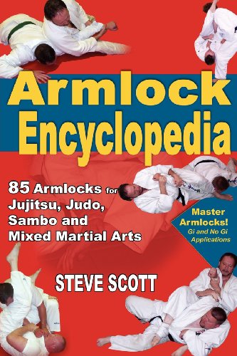 The Armlock Encyclopedia: 85 Armlocks for Jujitsu, Judo, Sambo and Mixed Martial Arts: 85 Armlocks for Jujitsu, Judo, Sambo & Mixed Martial Arts (9781880336915) by Scott, Steve