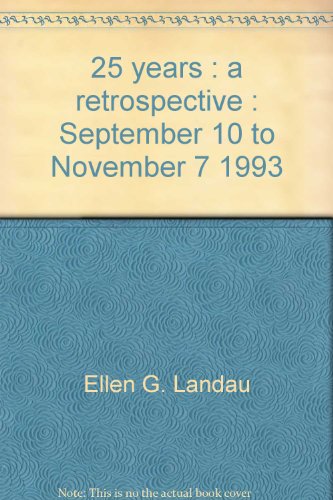 25 years: A retrospective : September 10 to November 7, 1993 (9781880353042) by Landau, Ellen G