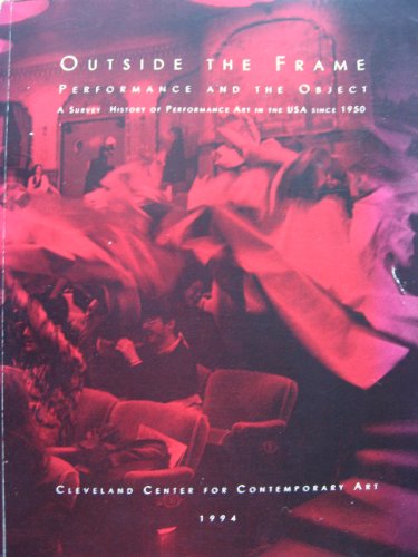 9781880353066: Outside the Frame: Performance and the Object : A Survey History of Performance Art in the USA Since 1950