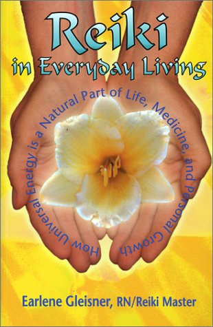 REIKI IN EVERYDAY LIVING: How Universal Energy Is A Natural Part Of Life. (reissue)