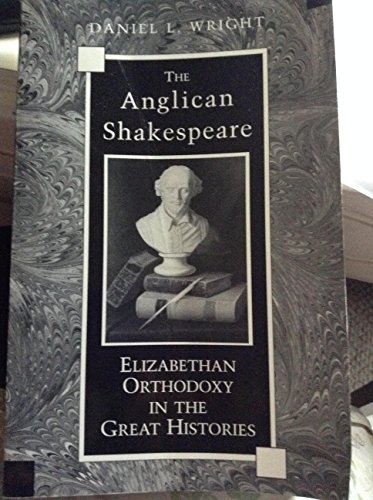 Beispielbild fr The Anglican Shakespeare : Elizabethan Orthodoxy in the Great Histories zum Verkauf von Better World Books