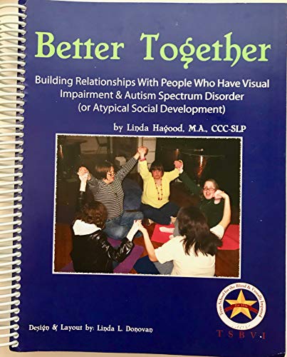 Beispielbild fr Better Together: Building Relationships with People Who Have Visual Impairment & Autism Spectrum Disorder (or Atypical Social Development zum Verkauf von The Book Spot