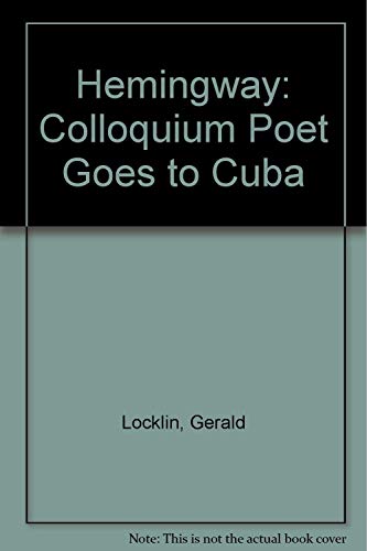 Stock image for Hemingway: Colloquium Poet Goes to Cuba for sale by Raritan River Books