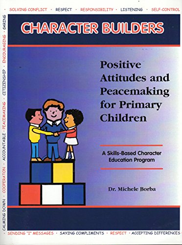 9781880396599: Character Builders: Positive Attitudes and Peacemaking for Primary Children : A Probram to Enhance Positive Attitudes and Peacemaking Skills Pre-School Through Third grad