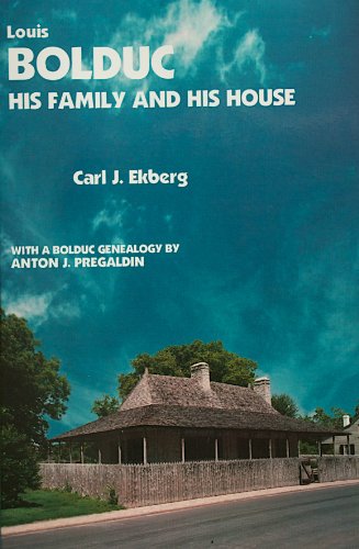 Louis Bolduc: His Family and His House (9781880397466) by Ekberg, Carl J.; Pregaldin, Anton J.