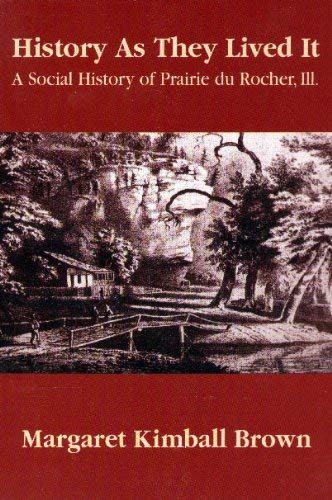 Beispielbild fr HISTORY AS THEY LIVED IT: A SOCIAL HISTORY OF PRAIRIE DU ROCHER, ILLINOIS zum Verkauf von Second Story Books, ABAA