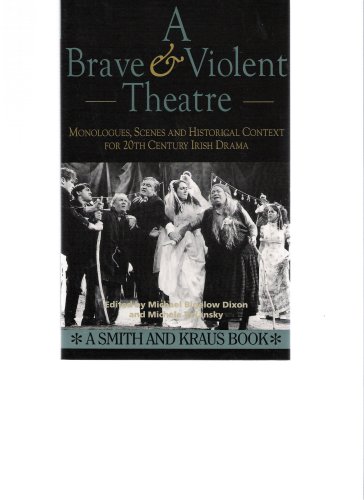 Beispielbild fr A Brave and Violent Theatre : Monologues, Scenes and Historical Context for 20th Century Irish Drama zum Verkauf von Better World Books