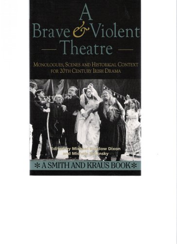9781880399712: A Brave and Violent Theatre: Monologues, Scenes and Historical Context for 20th Century Irish Drama