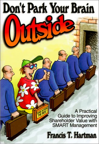 

Don't Park Your Brain Outside : A Practical Guide to Improving Shareholder Value with SMART Management [first edition]