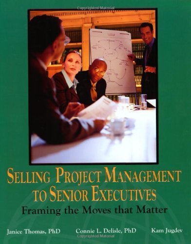 Beispielbild fr Selling Project Management to Senior Executives: Framing the Moves That Matter zum Verkauf von HPB-Red