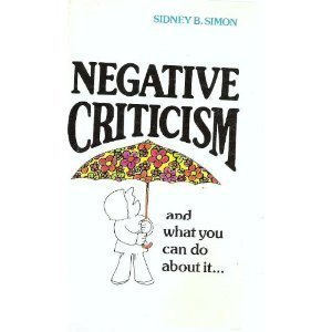 Negative Criticism: Its Swath of Destruction and What to Do About It (9781880424070) by Simon, Sidney B.
