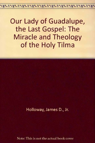 9781880432006: Our Lady of Guadalupe, the Last Gospel: The Miracle and Theology of the Holy Tilma