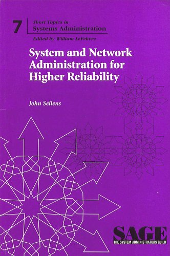 Stock image for System and Network Administration for Higher Reliability (Short Topics in System Administration, #7) for sale by Wonder Book