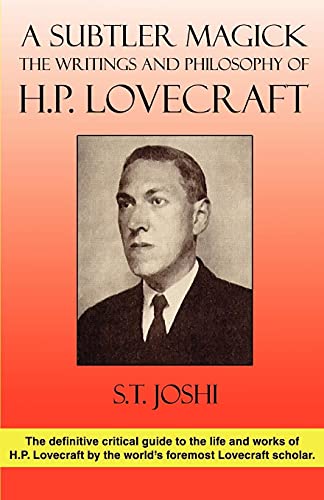 A Subtler Magick : The Writings and Philosophy of H. P. Lovecraft - S. T. Joshi
