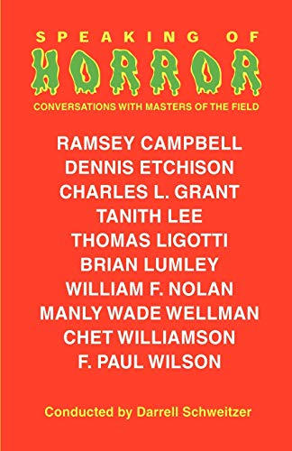 Speaking of Horror: Conversations with Master of the Field (9781880448816) by Schweitzer, Darrell; Campbell, Ramsey; Etchison, Dennis; Ligotti, Thomas; Grant, Charles L.; Lee, Tanith; Lumley, Brian; Nolan, William F.;...