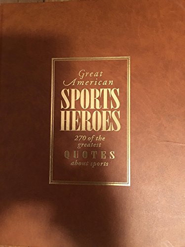 Stock image for Great American Sports Heroes: 270 of the Greatest Quotes About Sports for sale by Half Price Books Inc.