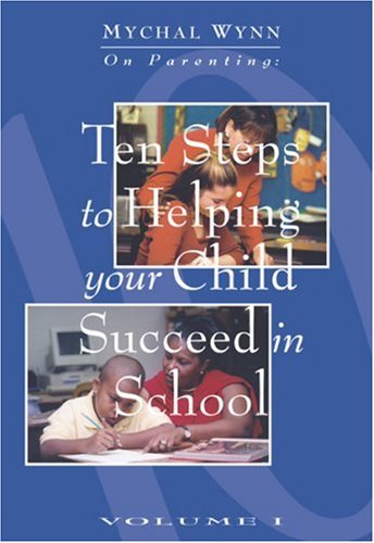 Beispielbild fr Ten Steps to Helping Your Child Succeed in School (Mychal Wynn on Parenting) zum Verkauf von Wonder Book
