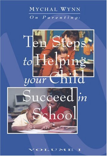 Imagen de archivo de Ten Steps to Helping Your Child Succeed in School (Mychal Wynn on Parenting) a la venta por Wonder Book