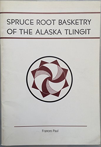 Spruce Root Basketry of the Alaska Tlingit (9781880475027) by Paul, Frances