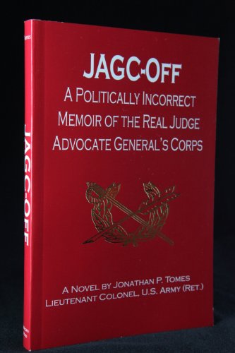Stock image for JAGC-OFF: A Politically Incorrect Memoir of the Real Judge Advocate General's Corps. [Signed First Edition] for sale by Bookster