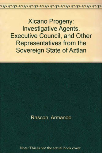 Imagen de archivo de XICANO PROGENY Investigative Agents, Executive council, and Other Representatives from the Sovereign State of Aztlan a la venta por 246 Books