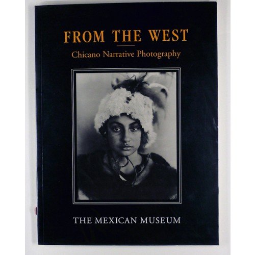 From the West: Chicano Narrative Photography (9781880508046) by Gonzalez, Jennifer; Mexican Museum