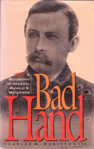 9781880510001: Bad Hand: A Biography of General Ranald S. Mackenzie