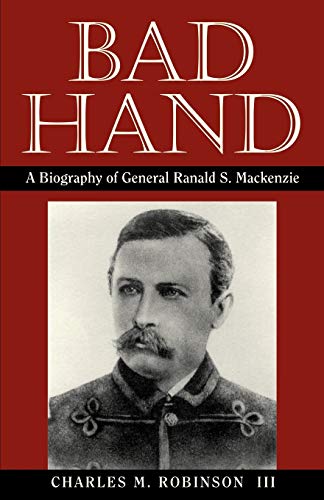 Stock image for Bad Hand: A Biography of General Ranald S. Mackenzie for sale by St Vincent de Paul of Lane County