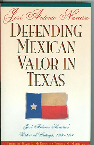 Beispielbild fr Defending Mexican Valor in Texas: Jose Antonio Navarro's Historical Writings, 1853--1857 zum Verkauf von ThriftBooks-Dallas