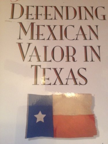 Beispielbild fr Defending Mexican Valor in Texas: Jose Antonio Navarro's Historical Writings, 1853-1857 (English, Spanish and Spanish Edition) zum Verkauf von Celt Books