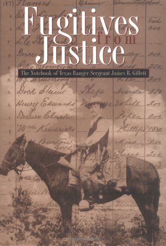 Beispielbild fr Fugitives from Justice: The Notebook of Texas Ranger Sergeant James B. Gillett zum Verkauf von Tornbooks