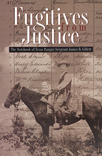 Beispielbild fr Fugitives from Justice: The Notebook of Texas Ranger Sergeant James B. Gillett zum Verkauf von Mojo Press Books
