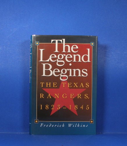 Stock image for The Legend Begins: The Texas Rangers, 1823-1845 for sale by Books From California