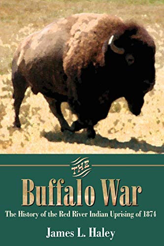 Imagen de archivo de The Buffalo War: The History of the Red River Indian Uprising of 1874 a la venta por Book Stall of Rockford, Inc.