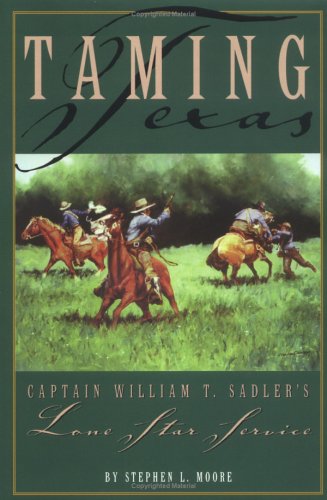 9781880510681: Taming Texas: Captain William T. Sadler's Lone Star Service