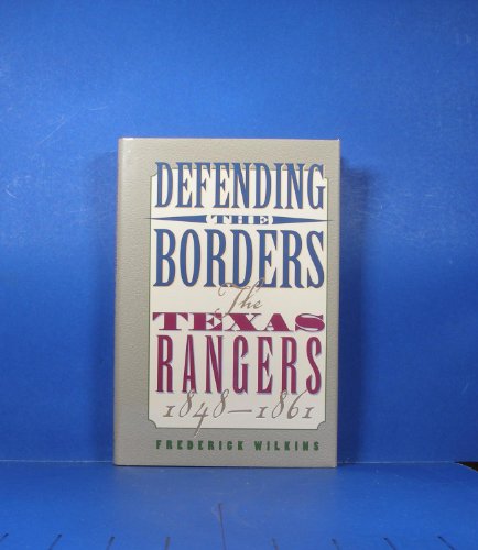 Stock image for The Defending the Borders: The Texas Rangers, 1848 - 1861 for sale by North Slope Books