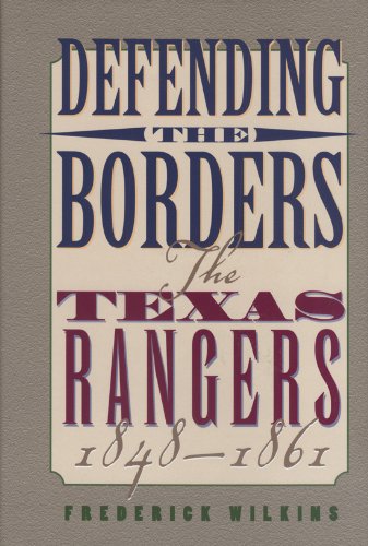 9781880510773: Defending the Borders: The Texas Rangers, 1848-1861