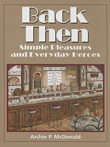 Beispielbild fr Back Then: Simple Pleasures and Everyday Heroes (Texas Heritage) zum Verkauf von Half Price Books Inc.