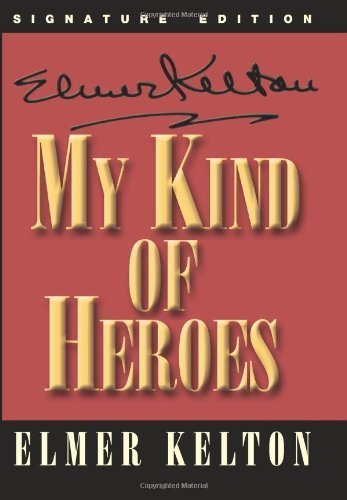 My Kind of Heroes (Texas Heritage Series) (9781880510858) by Kelton, Elmer