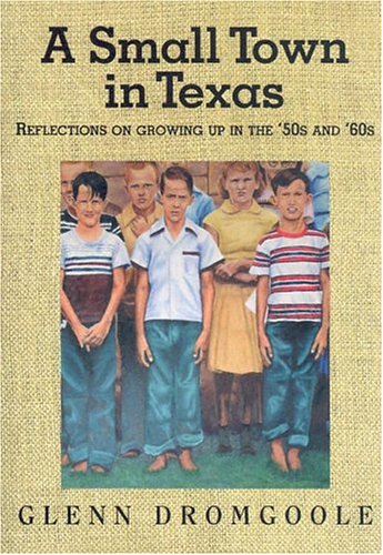 Beispielbild fr A Small Town in Texas: Reflections on Growing Up in the '50s and '60s (Texas Heritage Series) zum Verkauf von HPB-Ruby