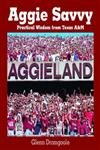 Stock image for Aggie Savvy: Practical Wisdom from Texas A&M for sale by Half Price Books Inc.