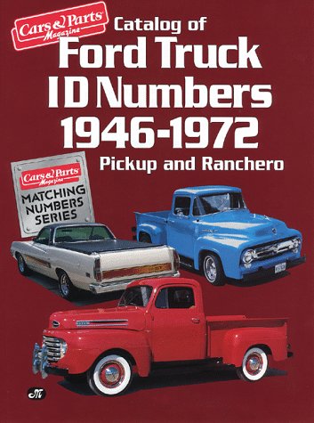 Catalog of Ford Truck Id Numbers 1946 1972 (Cars & Parts Magazine Matching Numbers Series)