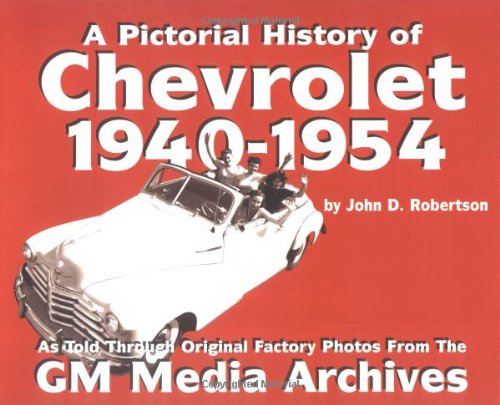 Pictorial History of Chevrolet 1940-1954 as Told Through Original Factory Photos from the GM Medi...