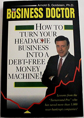 Imagen de archivo de Business Doctor: How to Turn Your Headache Business into a Debt-Free Money Machine a la venta por Wonder Book