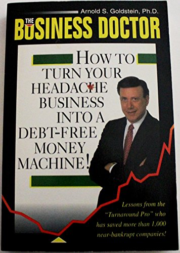 Stock image for Business Doctor: How to Turn Your Headache Business into a Debt-Free Money Machine for sale by Wonder Book