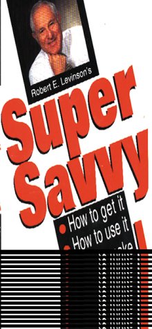 Stock image for Super Savvy/How to Get It How to Use It How to Make a Fortune With It: Maximize Employee Performance, Productivity and Profits With This Super Book for sale by SecondSale