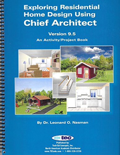 9781880544785: Exploring Residential Home Design Using Chief Architect Version 9.5