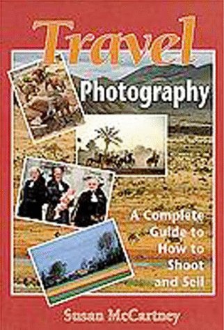 Imagen de archivo de Travel Photography: A Complete Guide to How to Shoot and Sell a la venta por Wonder Book