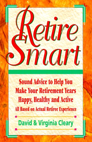 Beispielbild fr Retire Smart: Sound Advice to Help You Make Your Retirement Years Happy, Healthy and Active zum Verkauf von Robinson Street Books, IOBA