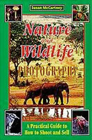 Nature and Wildlife Photography A Practical Guide to How to Shoot and Sell